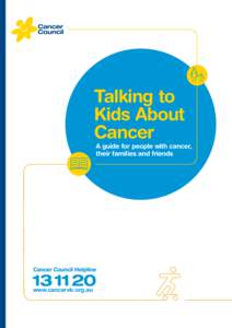 Talking to Kids About Cancer A guide for people with cancer, their families and friends