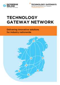 TECHNOLOGY GATEWAYS delivering solutions for industry an Enterprise Ireland network TECHNOLOGY GATEWAY NETWORK