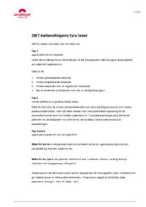 DBT-behandlingens fyra faser DBT är indelat i fyra faser som har olika mål: Fas 1 uppnå säkerhet och stabilitet.