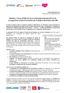 Communiqué de presse Villeneuve d’Ascq, septembre 2014 Matikem, i-Trans, PICOM, UP-tex et Lille design présentent R.E.S.I.D., un programme unique d’innovation par le design à destination des PME Le jeudi 2 octobre