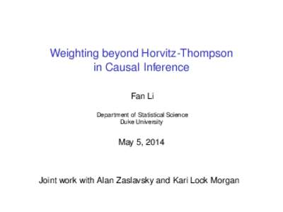 Weighting beyond Horvitz-Thompson in Causal Inference Fan Li Department of Statistical Science Duke University