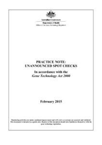 PRACTICE NOTE: UNANNOUNCED SPOT CHECKS In accordance with the Gene Technology Act[removed]February 2015