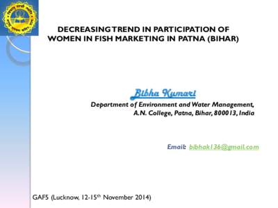 DECREASING TREND IN PARTICIPATION OF WOMEN IN FISH MARKETING IN PATNA (BIHAR) Bibha Kumari Department of Environment and Water Management, A.N. College, Patna, Bihar, 800013, India