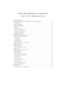 TEXAS A&M UNIVERSITY AT GALVESTON[removed]CATALOG NO. 125 ACADEMIC CALENDAR . . . . . . . . . . . . . . . . . . . . . . . . . . . . THE TEXAS A&M UNIVERSITY SYSTEM AND UNIVERSITY ADMINISTRATION . INTRODUCTION . . . .