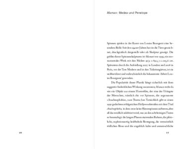 Maman: Medea und Penelope  Spinnen spielen in der Kunst von Louise Bourgeois eine be- sondere Rolle: Seit den 1940er-Jahren hat sie die Tiere gezeichnet, druckgrafisch dargestellt oder als Skulptur gezeigt. Die