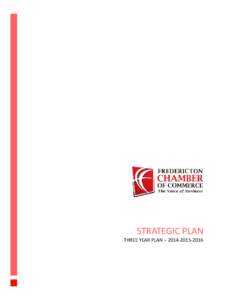 STRATEGIC PLAN  THREE YEAR PLAN – [removed] STRATEGIC PLAN Building Community Prosperity Through Business. At the Fredericton Chamber of