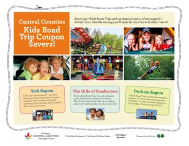 ✁ Central Counties Start your Kids Road Trip with savings at many of our popular attractions. Use the money you’ll save for ice cream & other treats!