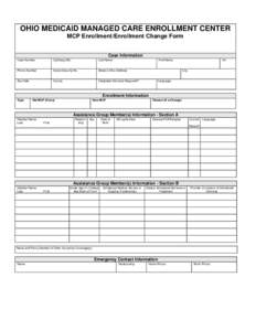 OHIO MEDICAID MANAGED CARE ENROLLMENT CENTER MCP Enrollment/Enrollment Change Form Case Information Case Number