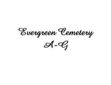 Evergreen Cemetery A-G Date  Name