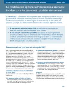 LE POINT SUR LA CAPITALISATION POUR LES RETRAITÉES ET RETRAITÉS 	  Février 2013 La modification apportée à l’indexation a une faible incidence sur les personnes retraitées récemment