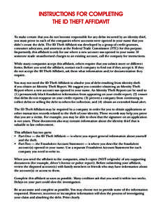 Instructions for Completing the ID Theft Affidavit To make certain that you do not become responsible for any debts incurred by an identity thief, you must prove to each of the companies where accounts were opened in you