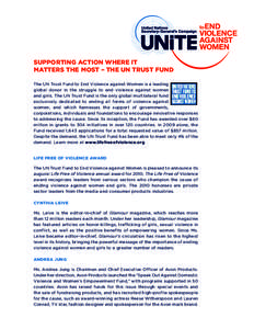 SUPPORTING ACTION WHERE IT MATTERS THE MOST – THE UN TRUST FUND The UN Trust Fund to End Violence against Women is a leading global donor in the struggle to end violence against women and girls. The UN Trust Fund is th