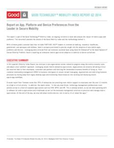 RESEARCH REPORT  GOOD TECHNOLOGY TM MOBILITY INDEX REPORT Q2 2014 Report on App, Platform and Device Preferences from the Leader in Secure Mobility This report is part of the Good Technology™ Mobility Index, an ongoing