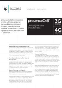 presenceCells from ip.access are the ultimate customer personalisation, designed to open up a whole new revenue stream from a mobile operators’ most precious asset