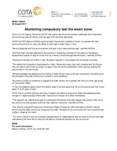 Media release 26 August 2011 Abolishing compulsory test the smart move Council on the Ageing Tasmania (COTA Tas) welcomed the announcement yesterday that compulsory annual driving tests for drivers over the age of 85 wou