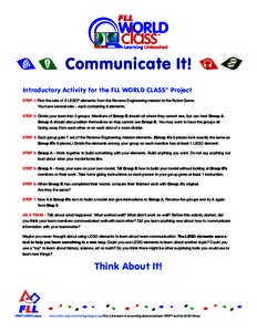 Communicate It! Introductory Activity for the FLL WORLD CLASS Project SM STEP 1: Find the sets of 6 LEGO® elements from the Reverse Engineering mission in the Robot Game.