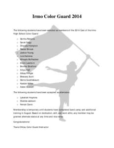 Irmo Color Guard 2014 The following students have been selected as members of the 2014 Cast of the Irmo High School Color Guard: o Seritta Roberts o Sarah Nagy o Dhavala Hampton
