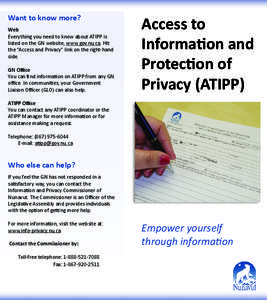 Want to know more? Web Everything you need to know about ATIPP is listed on the GN website, www.gov.nu.ca. Hit the “Access and Privacy” link on the right-hand side.