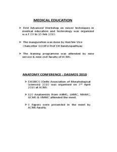 MEDICAL EDUCATION  First Advanced Workshop on newer techniques in medical education and technology was organized w.e.f 09 to 15 Feb 2010.  The inauguration was done by Hon’ble Vice Chancellor GGSIPU Prof DK Bandyopad