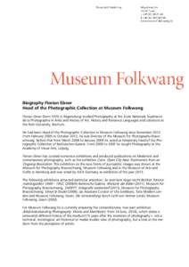 Biography Florian Ebner Head of the Photographic Collection at Museum Folkwang Florian Ebner (born 1970 in Regensburg) studied Photography at the École Nationale Supérieure de la Photographie in Arles and History of Ar