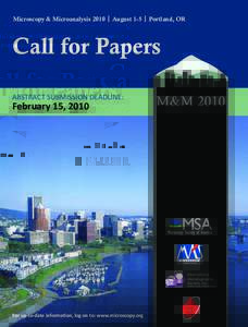 Microscopy & Microanalysis 2010 | August 1-5 | Portland, OR  Call for Papers Abstract Submission Deadline:  February 15, 2010