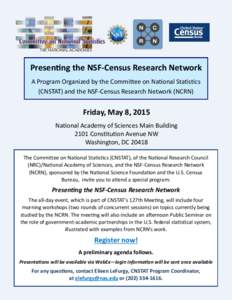 Presenting the NSF-Census Research Network A Program Organized by the Committee on National Statistics (CNSTAT) and the NSF-Census Research Network (NCRN) Friday, May 8, 2015 National Academy of Sciences Main Building