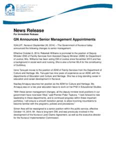 News Release For Immediate Release GN Announces Senior Management Appointments IQALUIT, Nunavut (September 26, 2014) – The Government of Nunavut today announced the following changes to senior management.