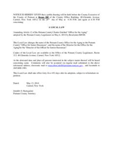 NOTICE IS HEREBY GIVEN that a public hearing will be held before the County Executive of the County of Putnam at Room 300 of the County Office Building, 40 Gleneida Avenue, Carmel, New York[removed]on the 28th day of May a