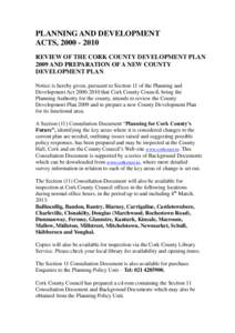 PLANNING AND DEVELOPMENT ACTS, REVIEW OF THE CORK COUNTY DEVELOPMENT PLAN 2009 AND PREPARATION OF A NEW COUNTY DEVELOPMENT PLAN Notice is hereby given, pursuant to Section 11 of the Planning and