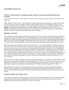 FOR IMMEDIATE RELEASE  Tech-Savvy College Students Are Gathering Gadgets, Saying Yes to Showrooming and Rejecting SecondScreening. re:fuel’s 2013 College Explorer study outlines the latest in student spending, technolo