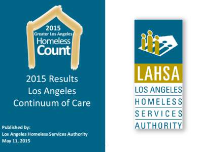 2015 Results Los Angeles Continuum of Care Published by: Los Angeles Homeless Services Authority May 11, 2015