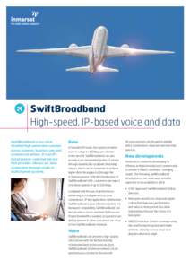 SwiftBroadband High-speed, IP-based voice and data SwiftBroadband is our most installed high speed data solution across aviation, business jets and commercial airlines. It is an IPbased packet-switched service
