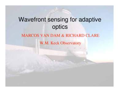 Wavefront sensing for adaptive optics MARCOS VAN DAM & RICHARD CLARE W.M. Keck Observatory  Acknowledgments