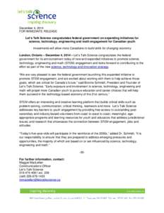 December 4, 2014 FOR IMMEDIATE RELEASE Let’s Talk Science congratulates federal government on expanding initiatives for science, technology, engineering and math engagement for Canadian youth Investments will allow mor