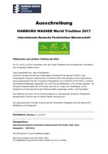 Ausschreibung HAMBURG WASSER World Triathlon 2017 Internationale Deutsche Paratriathlon Meisterschaft Willkommen zum größten Triathlon der Welt! Am 15. und 16. Juli 2017 verwandeln mehr alsTriathleten/innen die