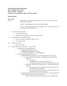 Financial Reporting Standard Board Date: Thursday, May 15, 2014 Time: 9:00 a.m. – 12:00 p.m. Location: The Comptroller’s Office at 325 West Adams Meeting Minutes May 15, 2014