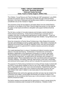 FAMILY GROUP CONFERENCING Bill Smith, Statewide Manager Child and Family Services Child, Youth & Family Support, DHHS (TAS) The Children, Young Persons and Their Families Act[removed]proclaimed 1 July[removed]provides the st