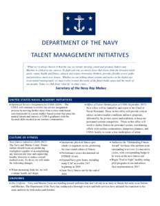 DEPARTMENT OF THE NAVY TALENT MANAGEMENT INITIATIVES “What we’ve always known is that the way we recruit, develop, retain and promote Sailors and Marines is critical to our success. To fight and win, we need a force 