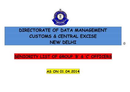 DIRECTORATE OF DATA MANAGEMENT CUSTOMS & CENTRAL EXCISE NEW DELHI SENIORITY LIST OF GROUP ‘B’ & ‘C’ OFFICERS AS ON