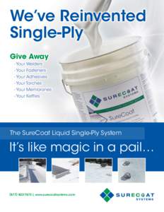 We’ve Reinvented Single-Ply Give Away - Your Welders - Your Fasteners - Your Adhesives
