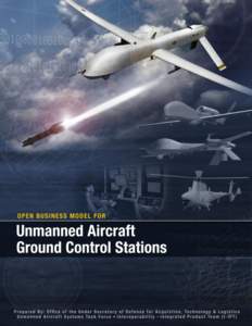 UNclassified  ACQUISITION MEMORANDUM FOR SERVICE ACQUISITION EXECUTIVES SUBJECT: Open Business Model for Unmanned Aircraft Systems Ground Control Stations