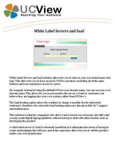 hite  White Label Servers and SaaS White Label Servers and SaaS solution allows for you to take on your own brand name and logo. This allows for you to have access to UCView products, including all of the same