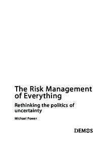 The Risk Management of Everything Rethinking the politics of uncertainty Michael Power