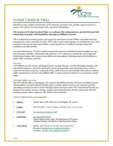 United Cerebral Palsy Founded in 1949, United Cerebral Palsy, (UCP) educates, advocates and, provides support services to ensure a life without limits for people with a spectrum of disabilities. The mission of United Cer