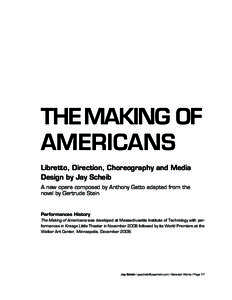 THE MAKING OF AMERICANS Libretto, Direction, Choreography and Media Design by Jay Scheib A new opera composed by Anthony Gatto adapted from the novel by Gertrude Stein