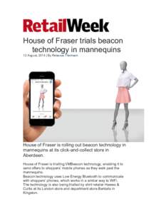 House of Fraser trials beacon technology in mannequins 12 August, 2014 | By Rebecca Thomson House of Fraser is rolling out beacon technology in mannequins at its click-and-collect store in