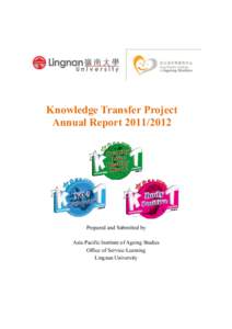 Knowledge Transfer Project Annual Report[removed]Prepared and Submitted by Asia-Pacific Institute of Ageing Studies Office of Service-Learning