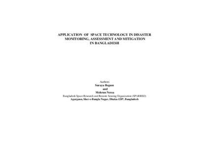 APPLICATION OF SPACE TECHNOLOGY IN DISASTER MONITORING, ASSESSMENT AND MITIGATION IN BANGLADESH Authors Suraya Begum