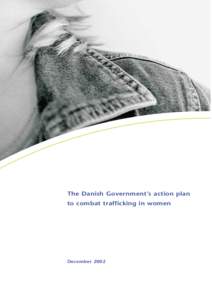 The Danish Government’s action plan to combat trafficking in women December 2002  THE DANISH GOVERNMENT’S ACTION PLAN