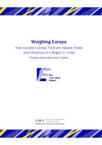 Weighing Europe How Europe’s Global Partners Assess Power and Influence of a Region in Crisis Thomas Kleine-Brockhoff, Editor  F